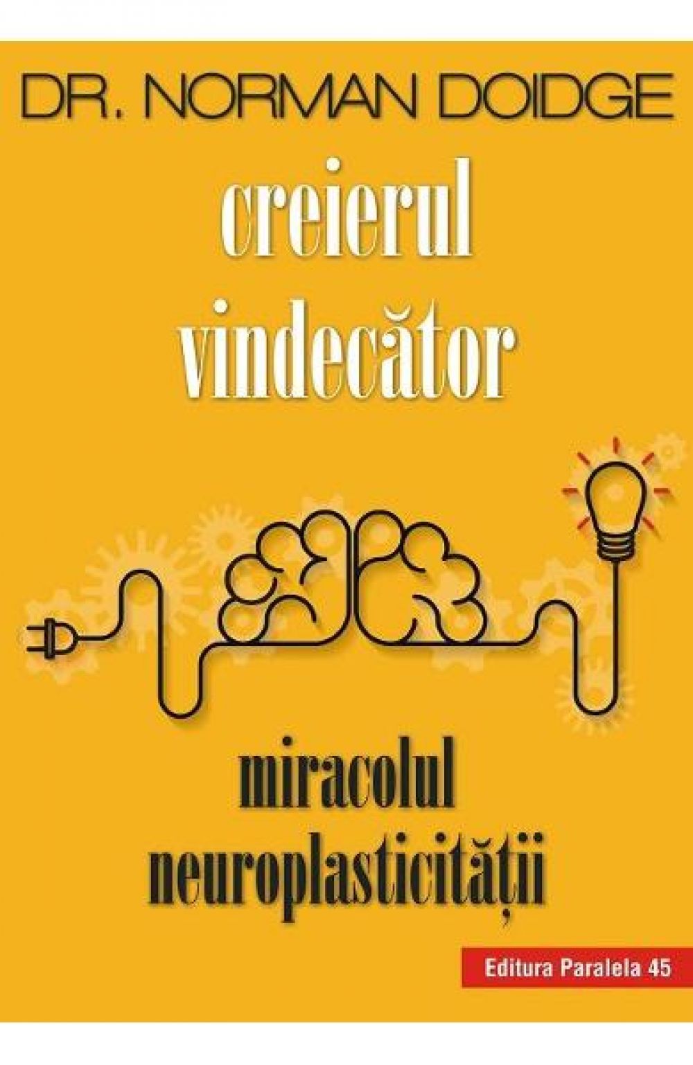 Creierul vindecator. Miracolul neuroplasticitatii - Norman Doidge