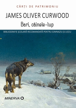 James O. Curwood - Bari, Cainele Lup (Patrimoniu)