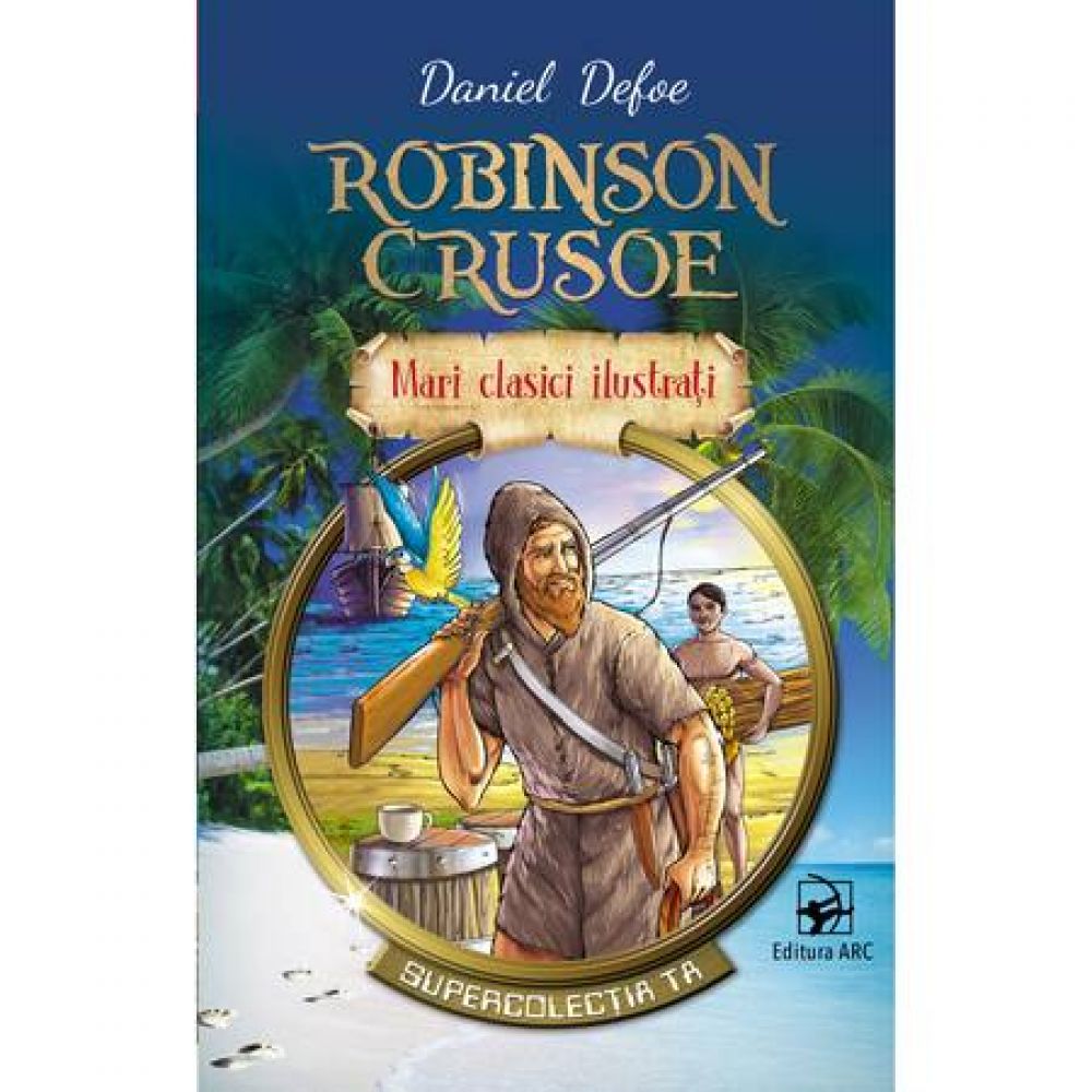 Robinson Crusoe. Daniel Defoe. Mari clasici ilustrati