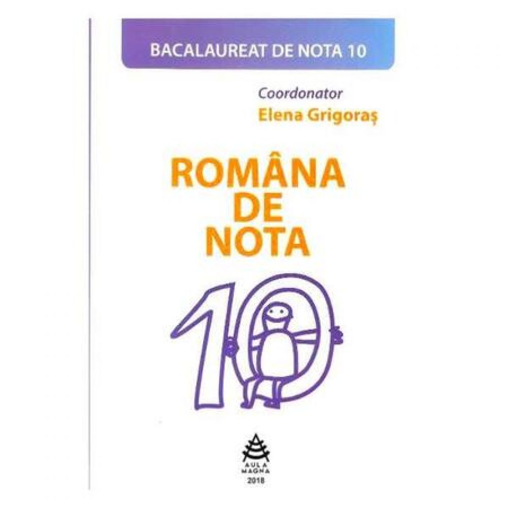 Romana de nota 10. Bacalaureat de nota 10 - Elena Grigoras