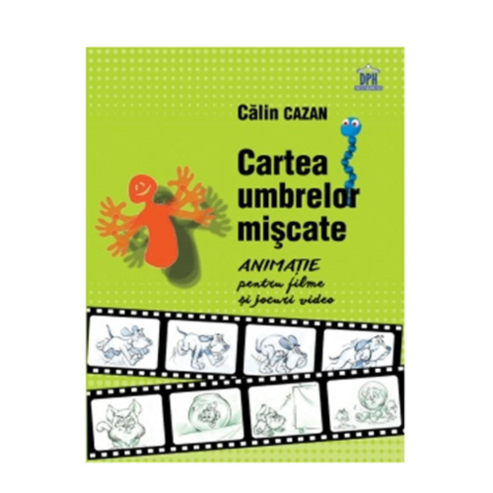 Cartea Umbrelor Miscate. Manual de Animatie - Calin Cazan