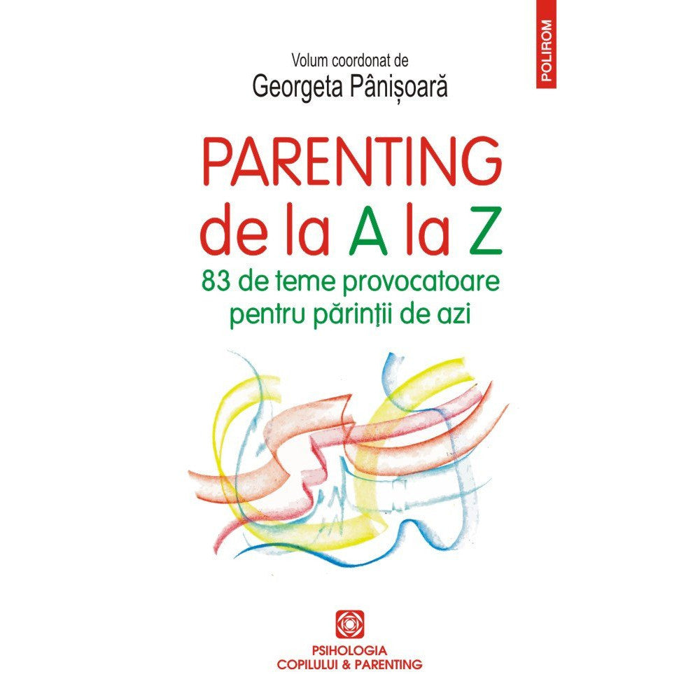 Parenting de la A la Z 83 de teme provocatoare pentru parintii de azi, Georgeta Panisoara, Polirom