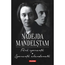 Încarcă imaginea în vizualizatorul Galerie, Fara speranta. Speranta abandonata. Memorii, Nadejda?Mandelstam
