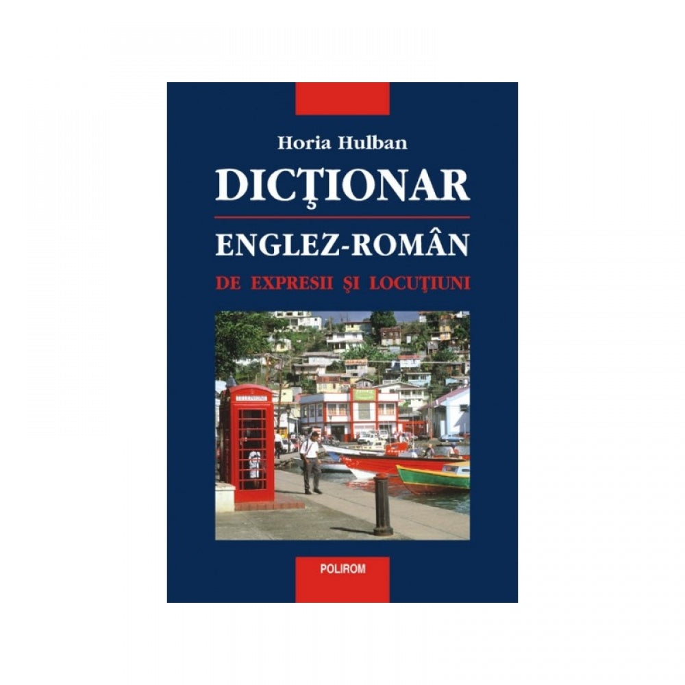 Dictionar englez-roman de expresii si locutiuni - Horia Hulban