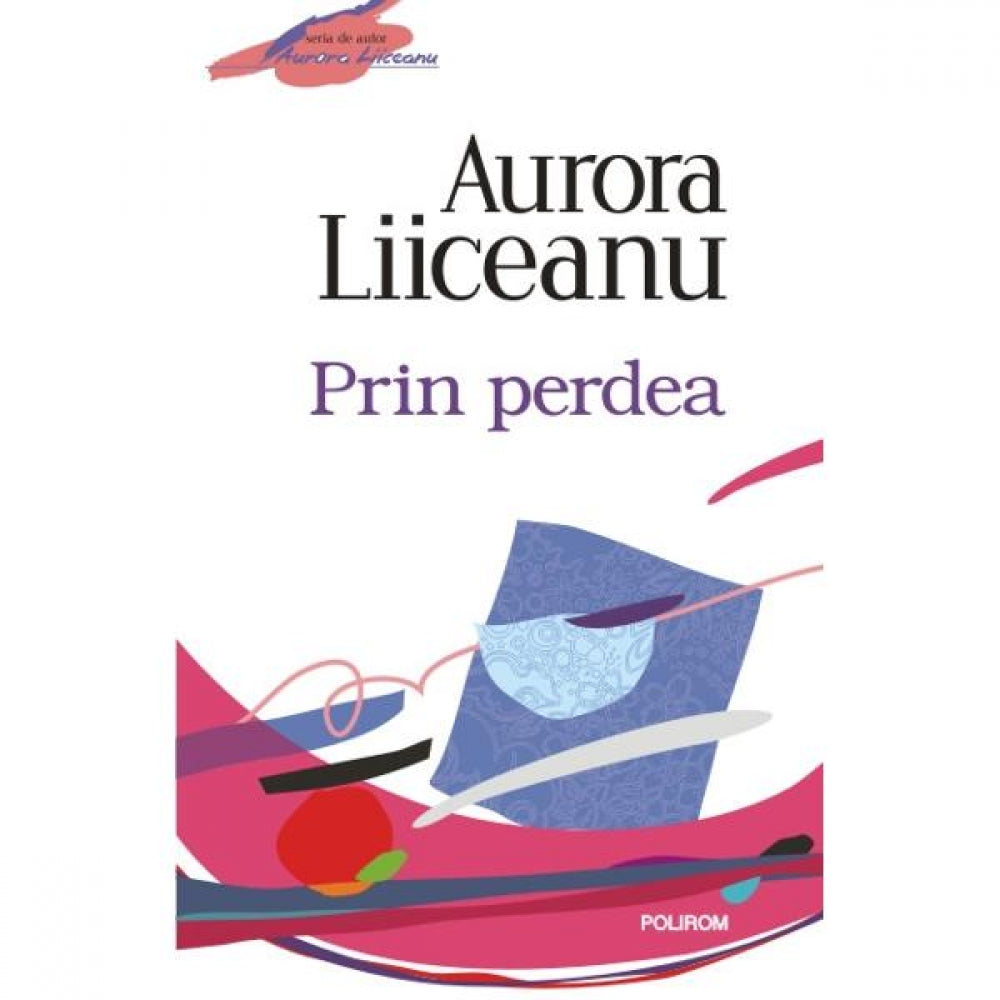 Prin perdea Ed. 2012 - Aurora Liiceanu