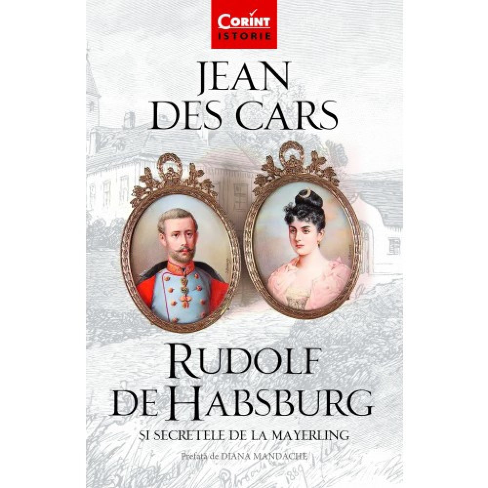 Rudolf de Habsburg si secretele de la Mayerling - Jean Des Cars