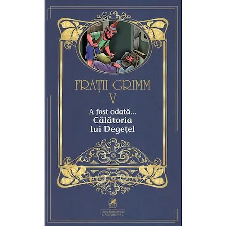 Fratii Grimm. Vol. V. A fost odata ? Calatoria lui Degetel