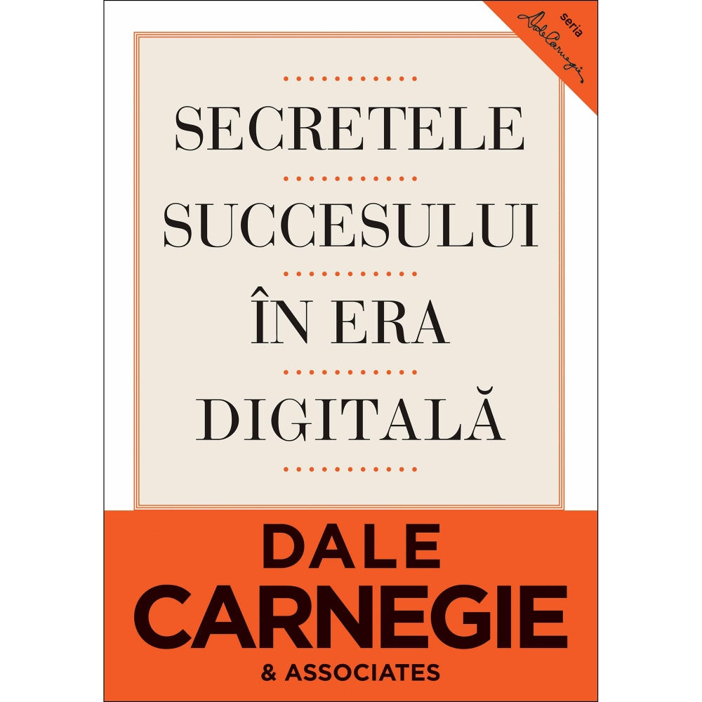 Secretele succesului in era digitala - Dale Carnegie