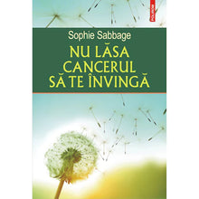 Încarcă imaginea în vizualizatorul Galerie, Nu lasa cancerul sa te invinga - Sophie Sabbage
