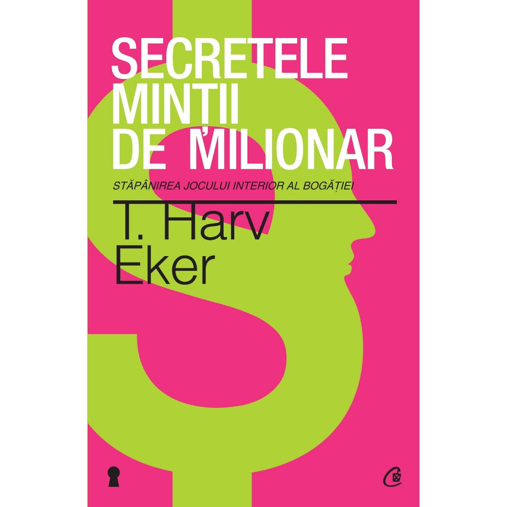 Secretele mintii de milionar - T. Harv Eker