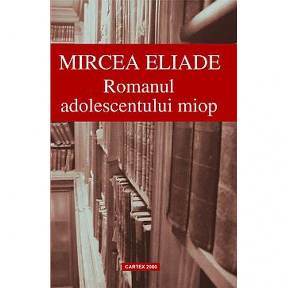 Romanul Adolescentului Miop - Mircea Eliade