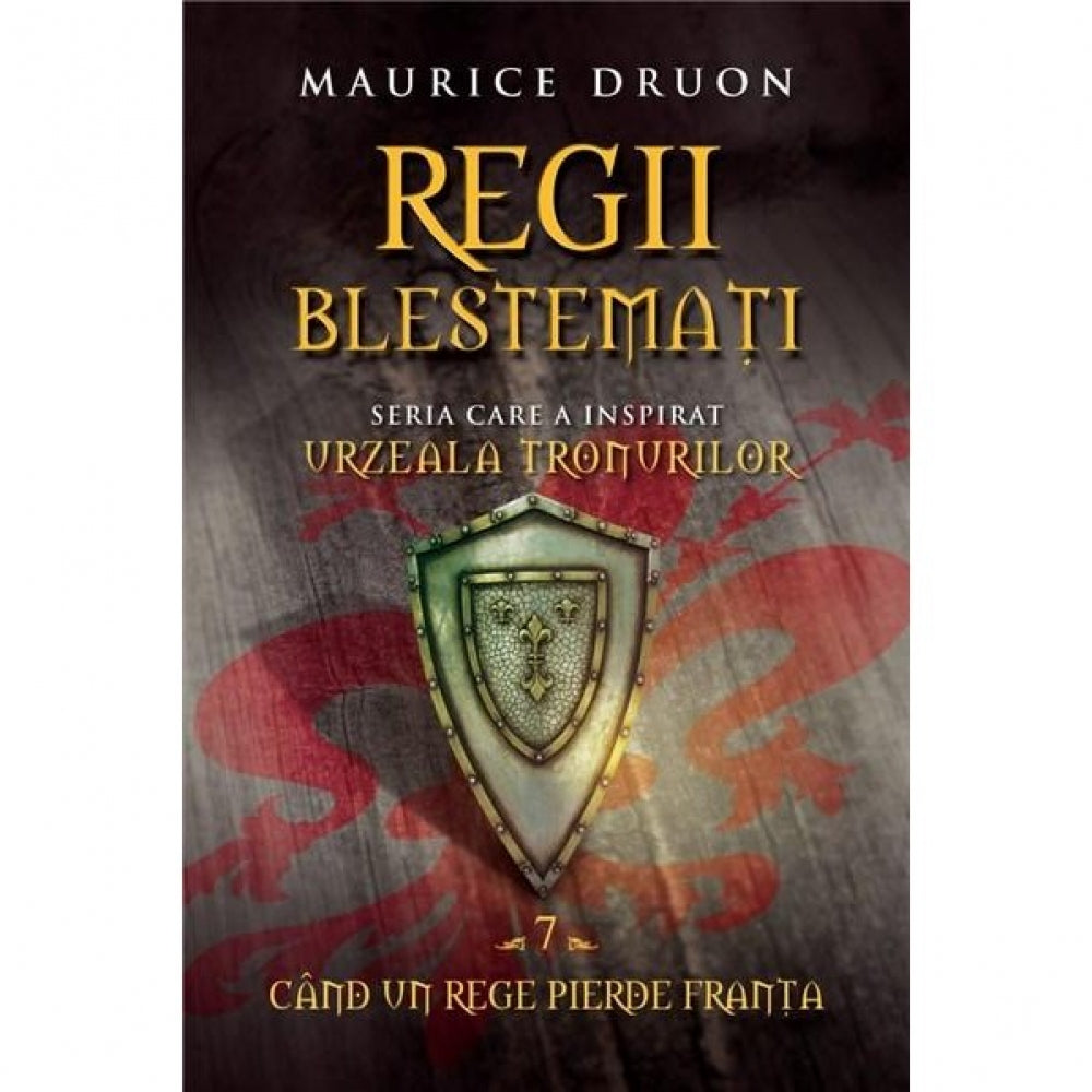 Regii blestemati. Cand un rege pierde Franta (vol. 7) - Maurice Druon