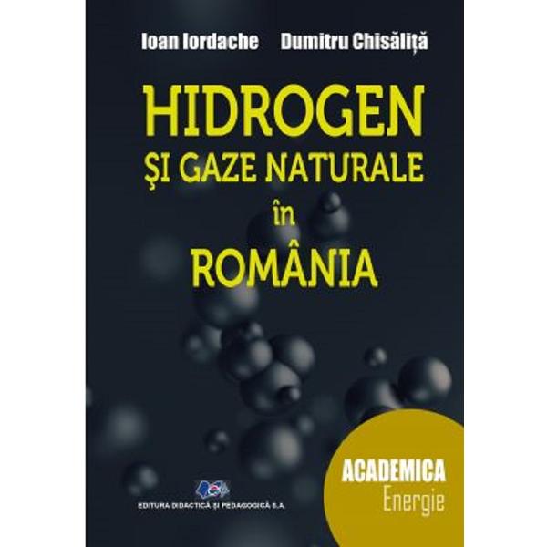 Hidrogen si gaze naturale in Romania - Ioan Iordache, Dumitru Chisalita