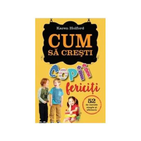 Cum sa cresti copii fericiti, Karen Holford