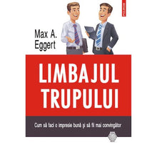 Încarcă imaginea în vizualizatorul Galerie, Limbajul trupului. Cum sa faci fata o impresie buna si sa fii mai convingator, Max A. Eggert
