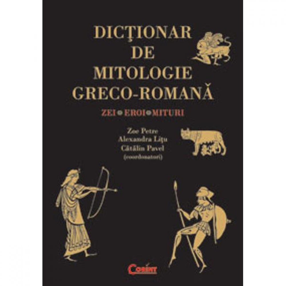 Dictionar de mitologie greco-romana - Zoe Petre, Alexandra Litu, Catalin Pavel